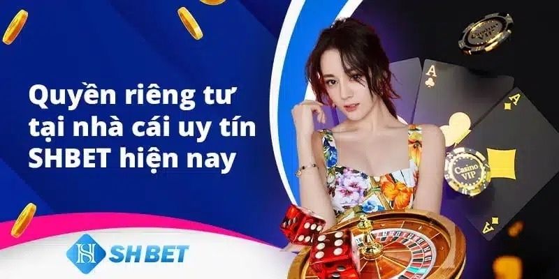 Quy định cơ bản về quyền riêng tư tại Shbet