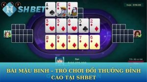 Bài Mậu binh – Trò chơi đổi thưởng đỉnh cao tại Shbet