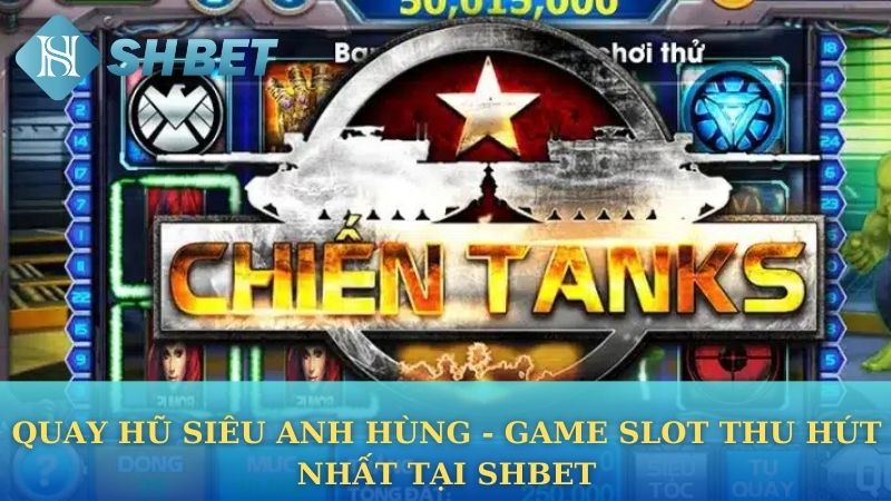 Quay hũ Siêu anh hùng - Game slot thu hút nhất tại Shbet