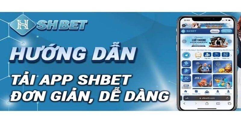 Hướng dẫn tải app Shbet về thiết bị an toàn, nhanh gọn