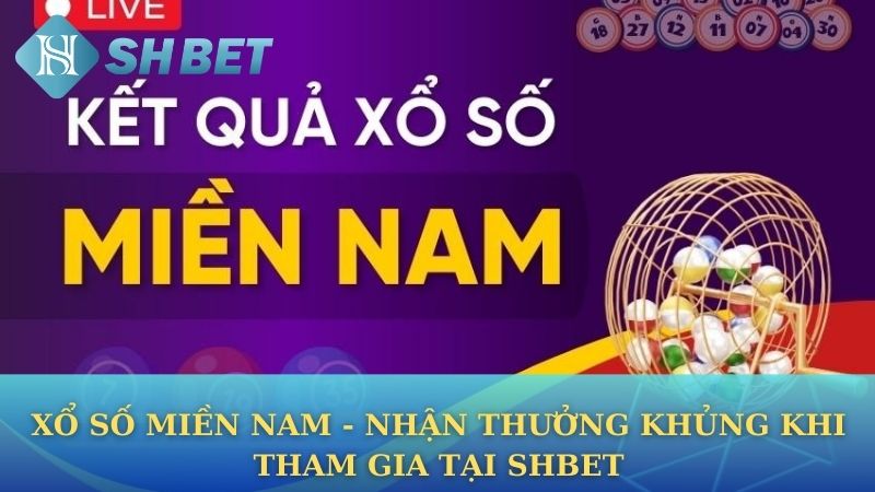 Xổ Số Miền Nam - Nhận Thưởng Khủng Khi Tham Gia Tại Shbet